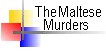 The Maltese Murders